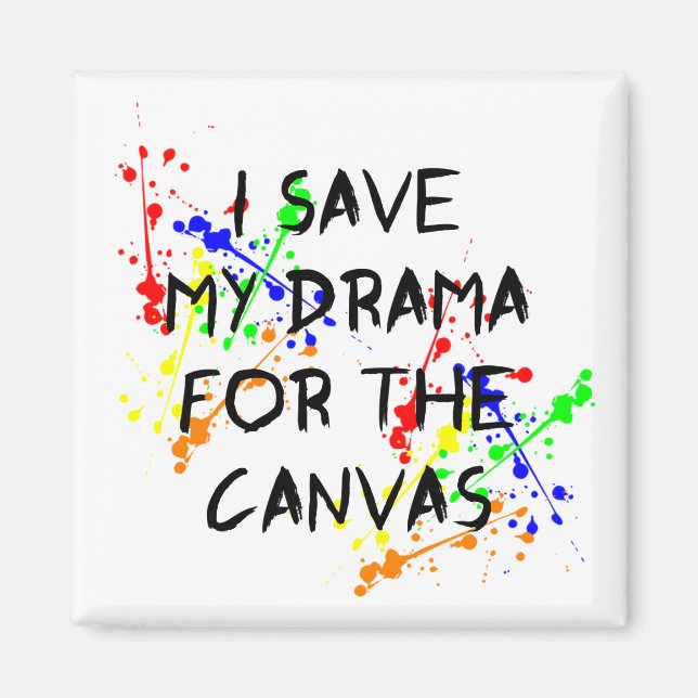 I Save My Drama For The Canvas Magnet (Front)
