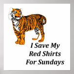 I Save My Red Shirts For Sundays Poster<br><div class="desc">If you want to play like Tiger Woods,  you need to dress like Tiger Woods,  and all golf enthusiasts know that TW always wears red on Sundays.</div>