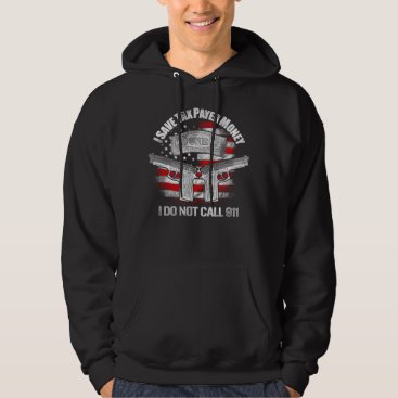I Save Tax Payer Money I Do Not Call 911 Hoodie I Save Tax Payer Money I Do Not Call 911 Hoodie