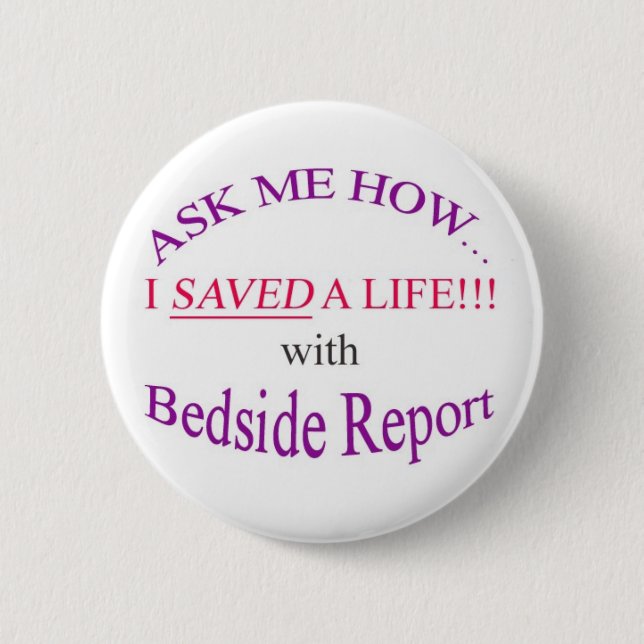 I Saved a Life with Bedside Report Pinback Button (Front)
