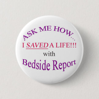 I Saved a Life with Bedside Report Pinback Button
