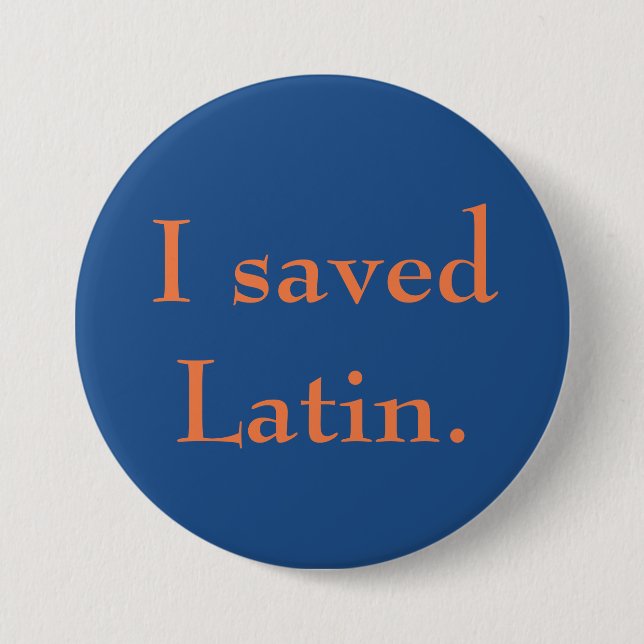 I saved Latin. Button (Front)