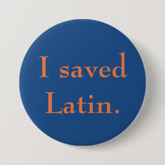 I saved Latin. Button
