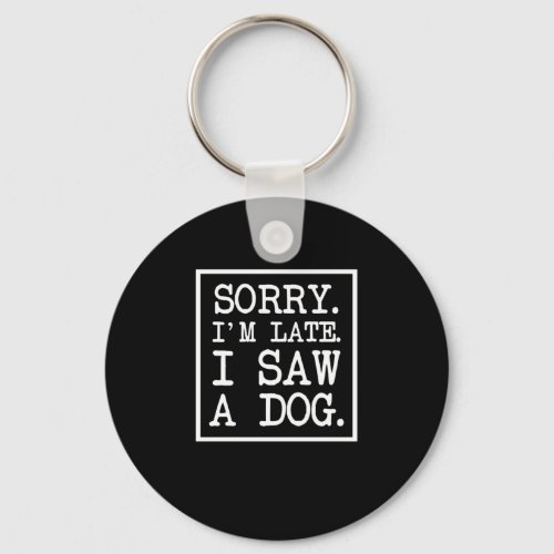 I Saw A Dog Best Dogs Dad Mom Animal Lover Owner Keychain