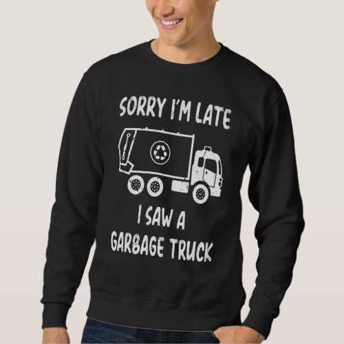 I Saw A Garbage Truck Recycling Trash Day Trucks Sweatshirt
