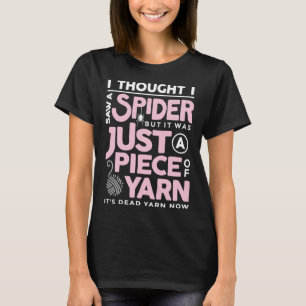 I Saw a Spider But It Was Just a Piece of Yarn Ara T-Shirt