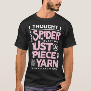 I Saw a Spider But It Was Just a Piece of Yarn Ara T-Shirt