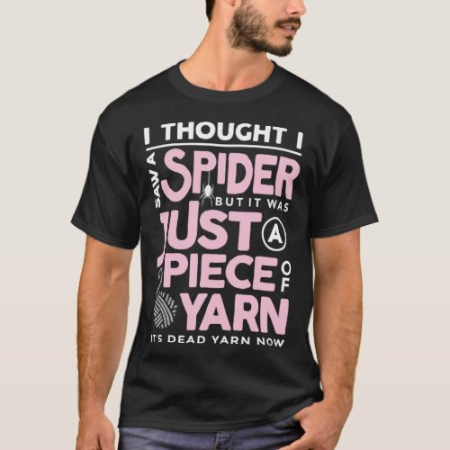 I Saw a Spider But It Was Just a Piece of Yarn Ara T_Shirt