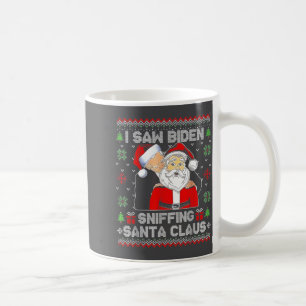 I Saw Biden Sniffing Santa Claus Ugly Christmas  Coffee Mug
