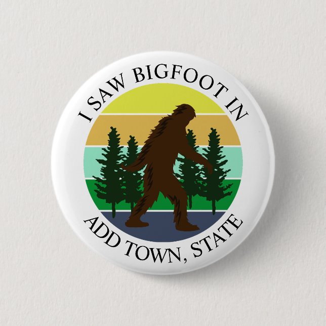 I Saw Bigfoot in (Add Town and State) Personalized Button (Front)