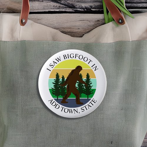 I Saw Bigfoot in Add Town and State Personalized Button