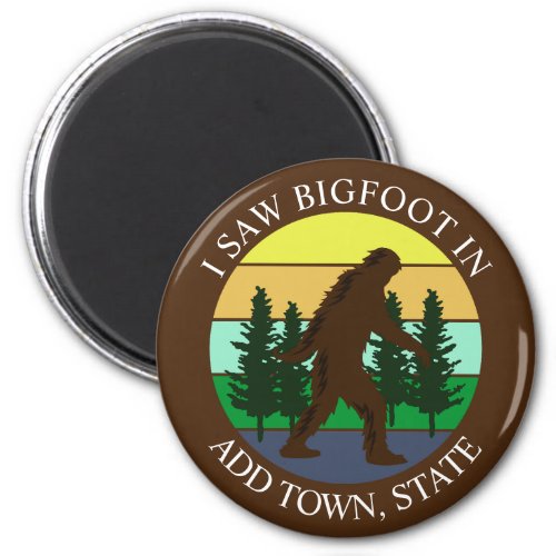 I Saw Bigfoot in Add Town and State Personalized Magnet
