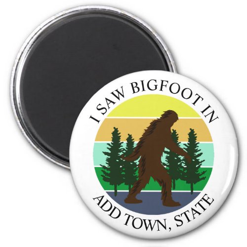 I Saw Bigfoot in Add Town and State Personalized Magnet