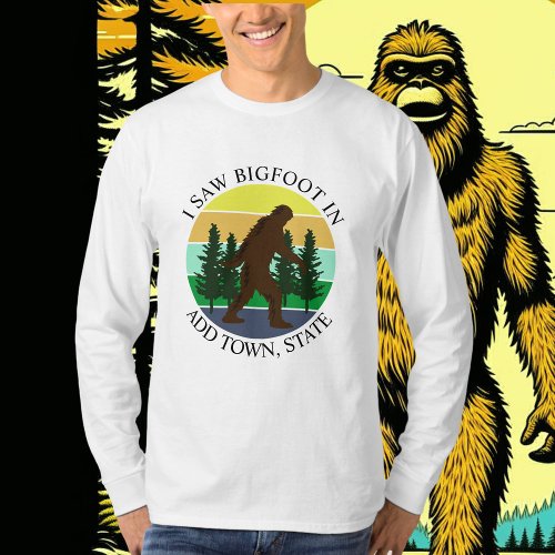 I Saw Bigfoot in Add Town and State Personalized T_Shirt