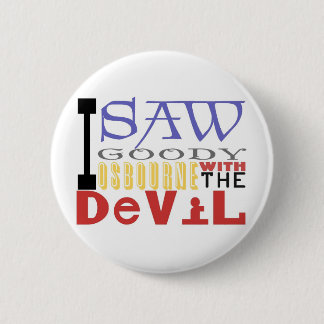 I Saw Goody Osbourne w/ The Devil Button