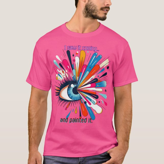 "I Saw It Coming and Painted It – Intuitive Vision T-Shirt (Front)