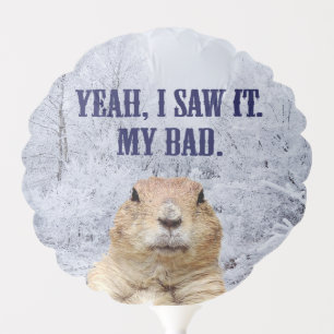 I Saw It Groundhog Day Balloon