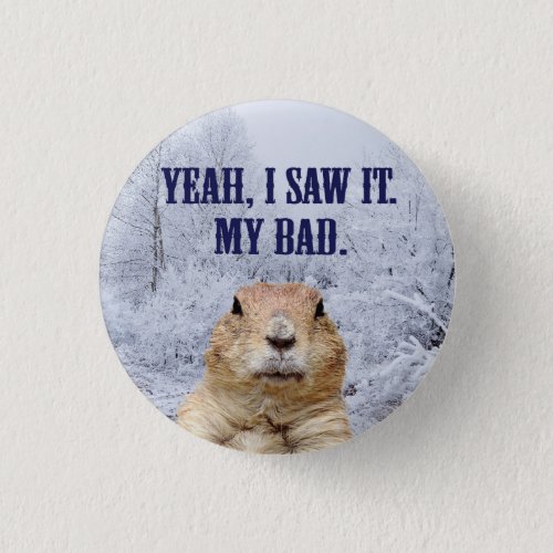 I Saw It Groundhog Day Button