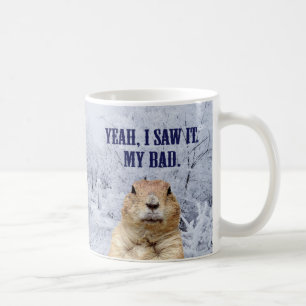 I Saw It Groundhog Day Coffee Mug
