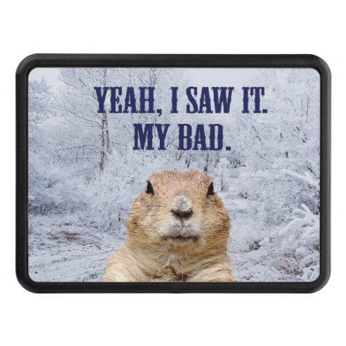 I Saw It Groundhog Day Hitch Cover