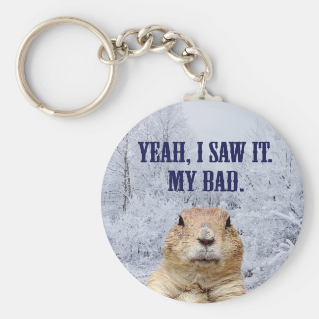 I Saw It Groundhog Day Keychain (Front)