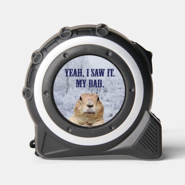 I Saw It Groundhog Day Tape Measure (Front)