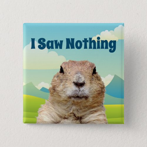 I Saw Nothing on Groundhog Day Button