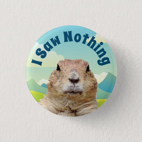 I Saw Nothing on Groundhog Day Button