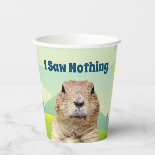 I Saw Nothing on Groundhog Day Paper Cups