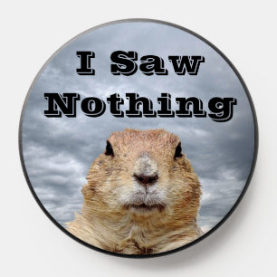 I Saw Nothing on Groundhog Day PopSocket