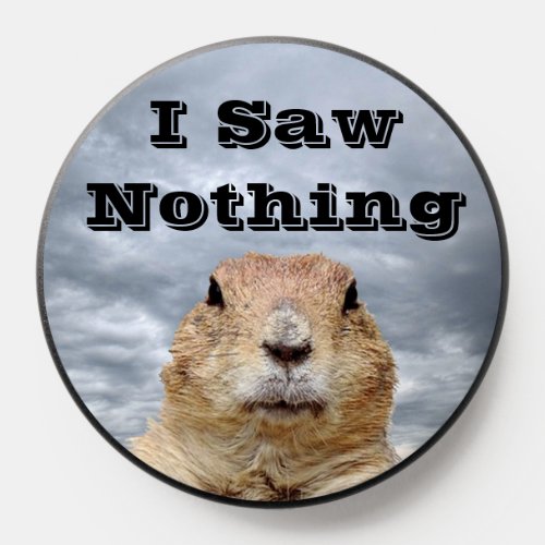 I Saw Nothing on Groundhog Day PopSocket