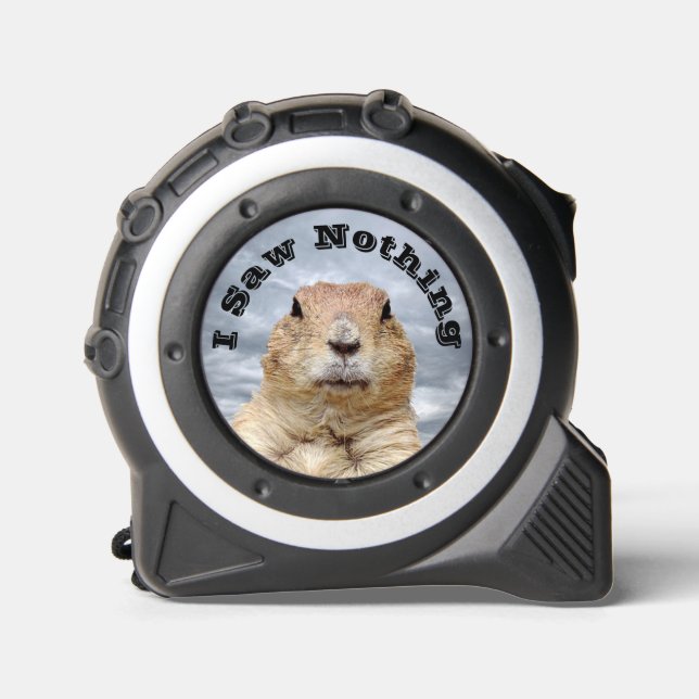 I Saw Nothing on Groundhog Day Tape Measure (Front)