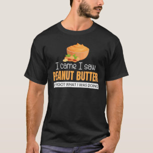 I Saw Peanut Butter And I Forgot  Jelly  Graphic T-Shirt