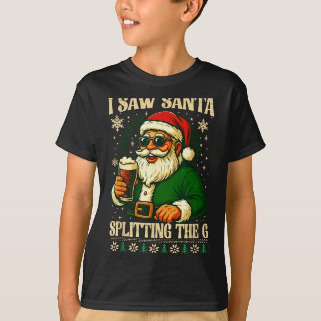 I Saw Santa Splitting The G, Santa Beer Drinking C T-Shirt (Front)