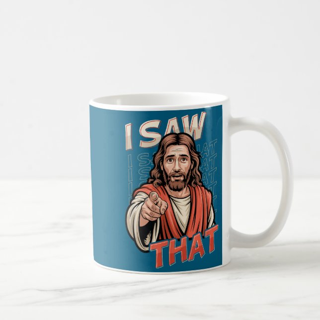 I Saw That Funny Jesus Humor Sarcastic Jesus Quote Coffee Mug (Right)