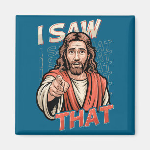 I Saw That Funny Jesus Humor Sarcastic Jesus Quote Magnet