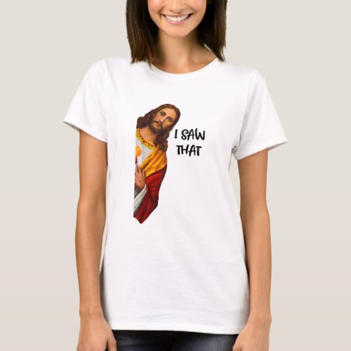 I Saw That Funny Jesus Meme Christian1793 T_Shirt