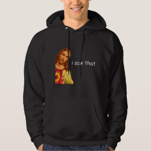 I Saw That Funny Jesus Meme T - Dark Colors Hoodie