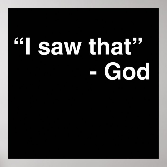 “I Saw That” -God Poster | Zazzle.com