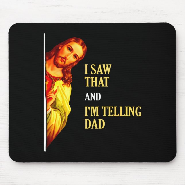 I Saw That I'm Telling Dad Funny Religious Christi Mouse Pad (Front)