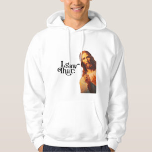 I Saw That, Jesus Art, I Saw That Jesus Hoodie