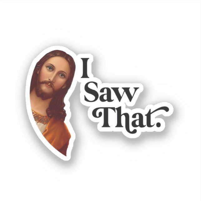 I Saw That,  Jesus Art, I Saw That Jesus Sticker (Front)