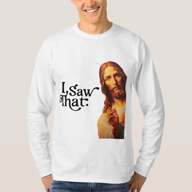 I Saw That, Jesus Art, I Saw That Jesus  T-Shirt (Front)