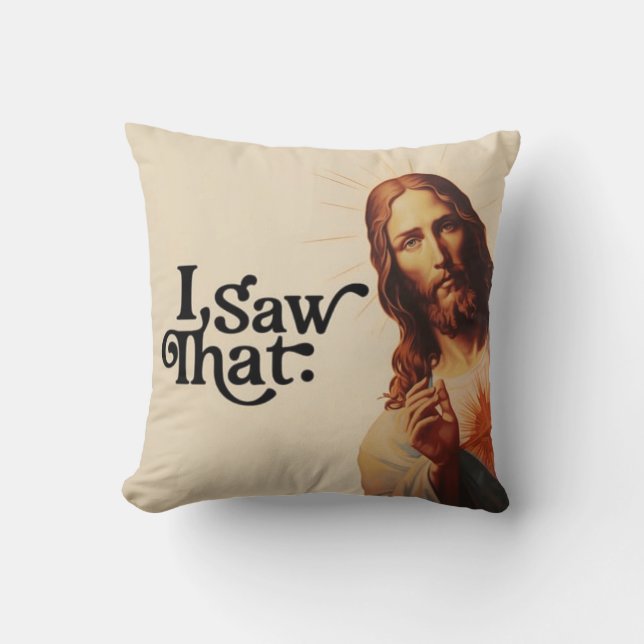 I Saw That,  Jesus Art, I Saw That Jesus Throw Pillow (Front)