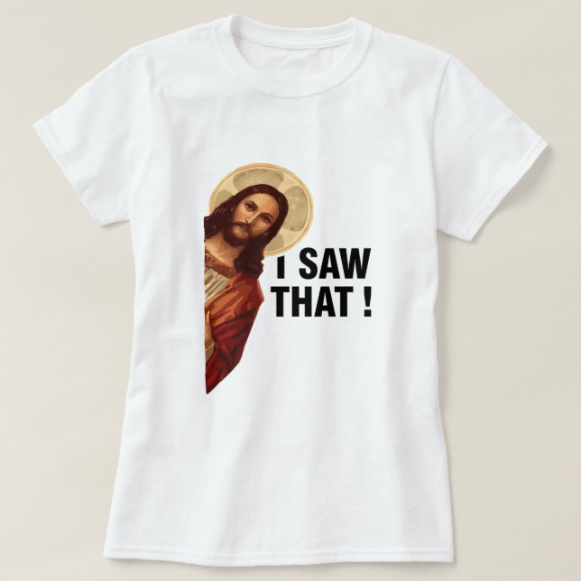 I Saw That Jesus Christ  T-Shirt (Design Front)