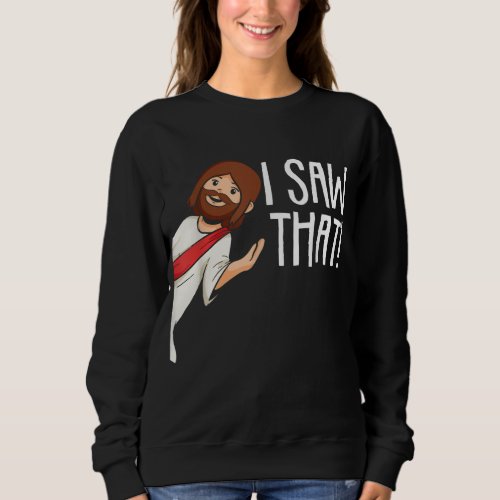 I Saw That Jesus Christmas Funny Meme Religious Ch Sweatshirt