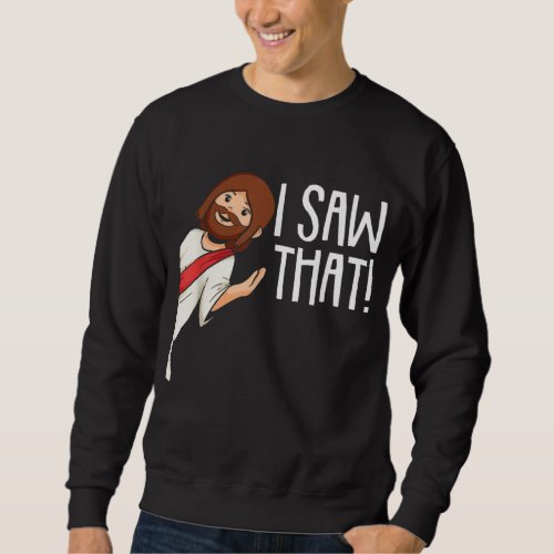 I Saw That Jesus Christmas Funny Meme Religious Ch Sweatshirt