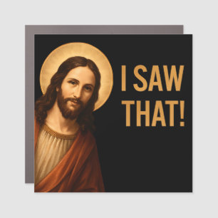 I Saw That Jesus Funny Christian Quote Car Magnet