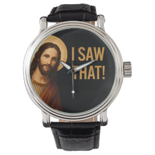 I Saw That Jesus Funny Christian Quote Watch