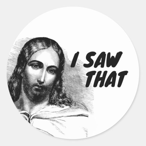 I Saw That Jesus Funny Classic Round Sticker